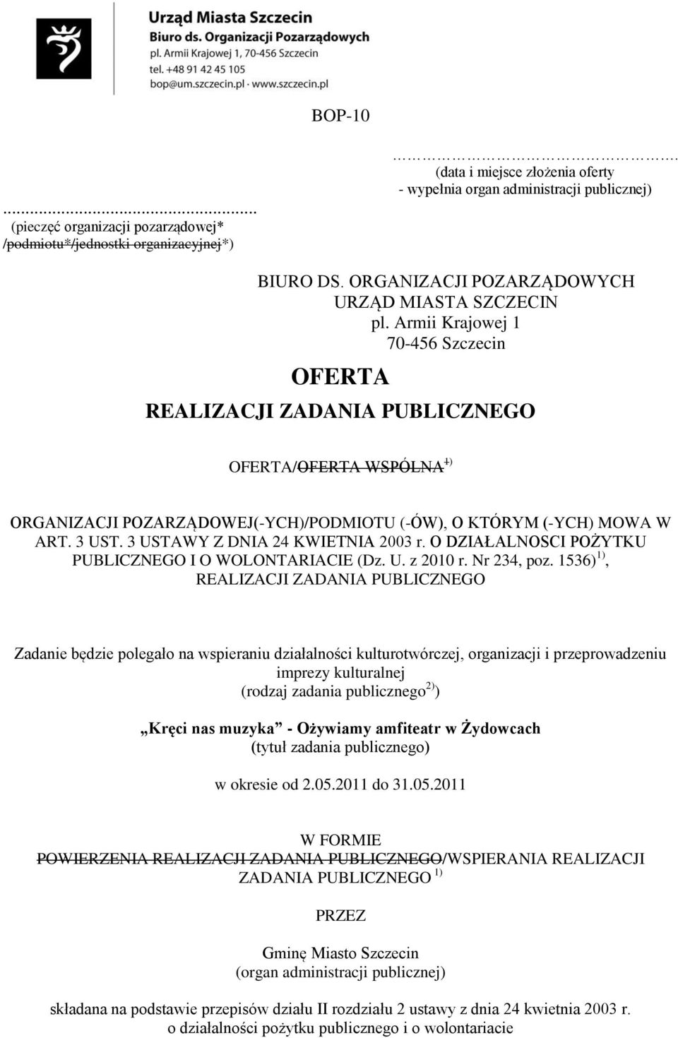 Armii Krajowej 1 70-456 Szczecin OFERTA REALIZACJI ZADANIA PUBLICZNEGO OFERTA/OFERTA WSPÓLNA 1) ORGANIZACJI POZARZĄDOWEJ(-YCH)/PODMIOTU (-ÓW), O KTÓRYM (-YCH) MOWA W ART. 3 UST.