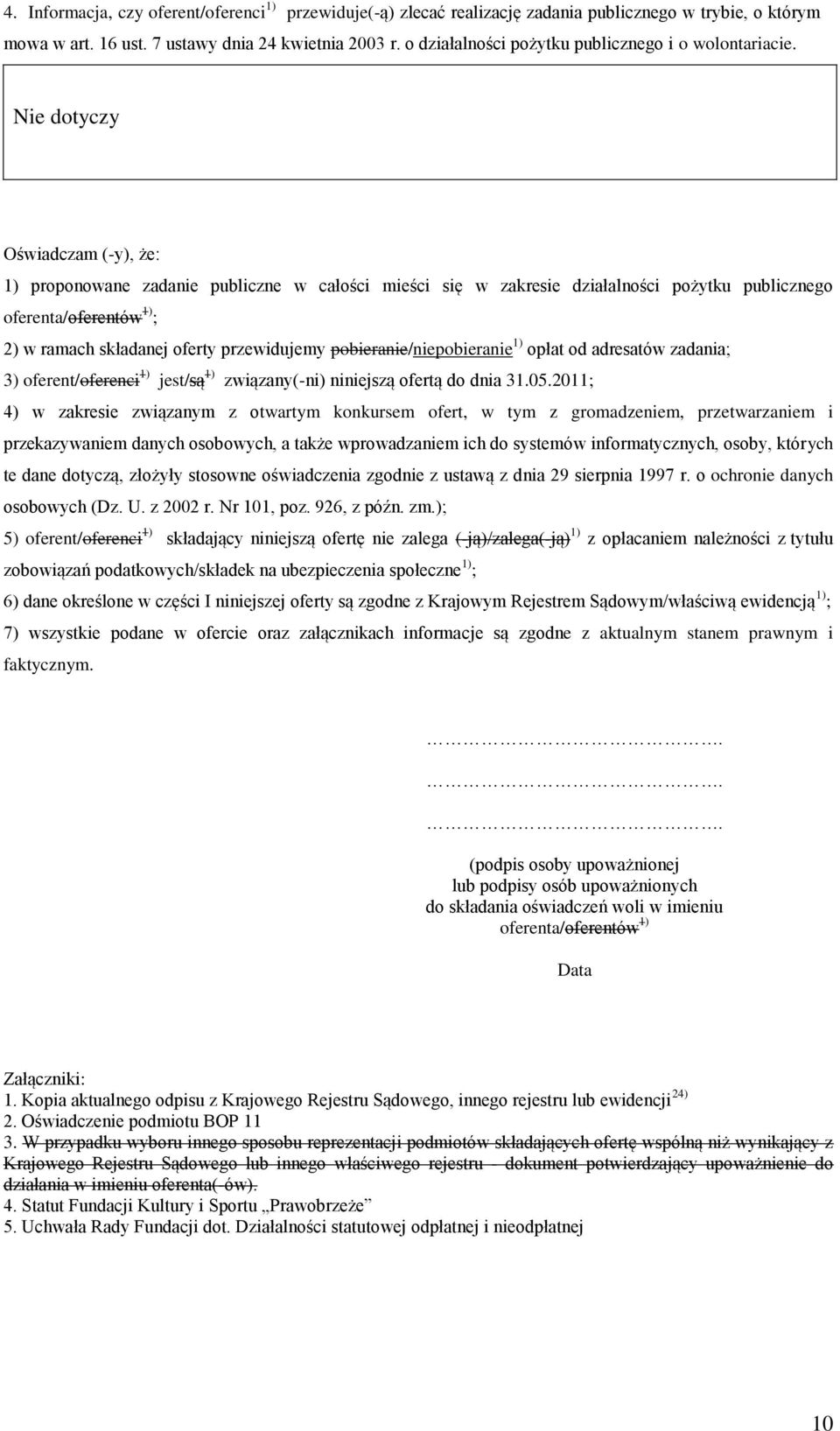 Oświadczam (-y), że: 1) proponowane zadanie publiczne w całości mieści się w zakresie działalności pożytku publicznego oferenta/oferentów 1) ; 2) w ramach składanej oferty przewidujemy