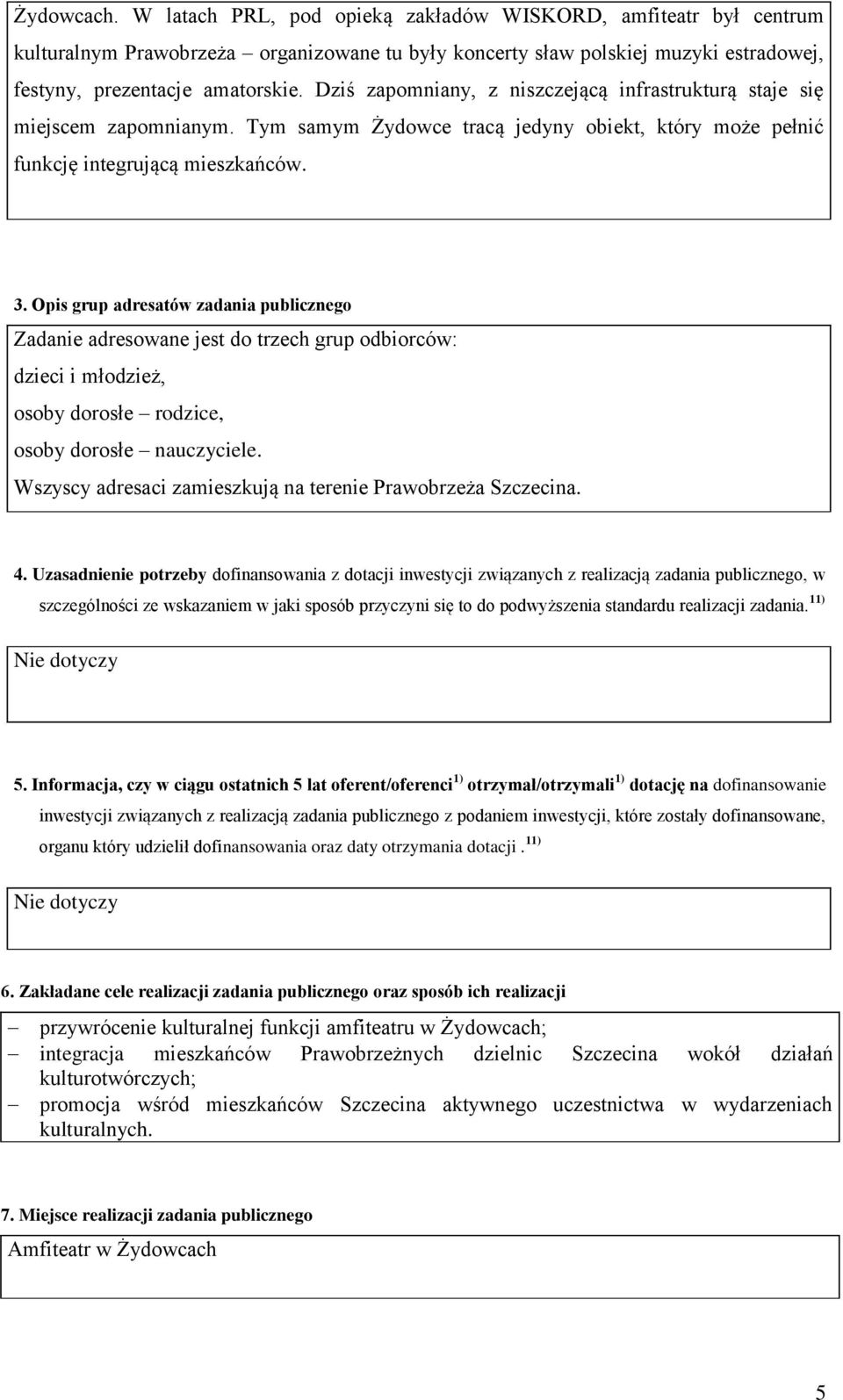 Opis grup adresatów zadania publicznego Zadanie adresowane jest do trzech grup odbiorców: dzieci i młodzież, osoby dorosłe rodzice, osoby dorosłe nauczyciele.