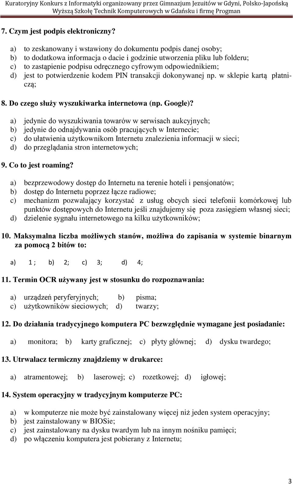 odpowiednikiem; d) jest to potwierdzenie kodem PIN transakcji dokonywanej np. w sklepie kartą płatniczą; 8. Do czego służy wyszukiwarka internetowa (np. Google)?