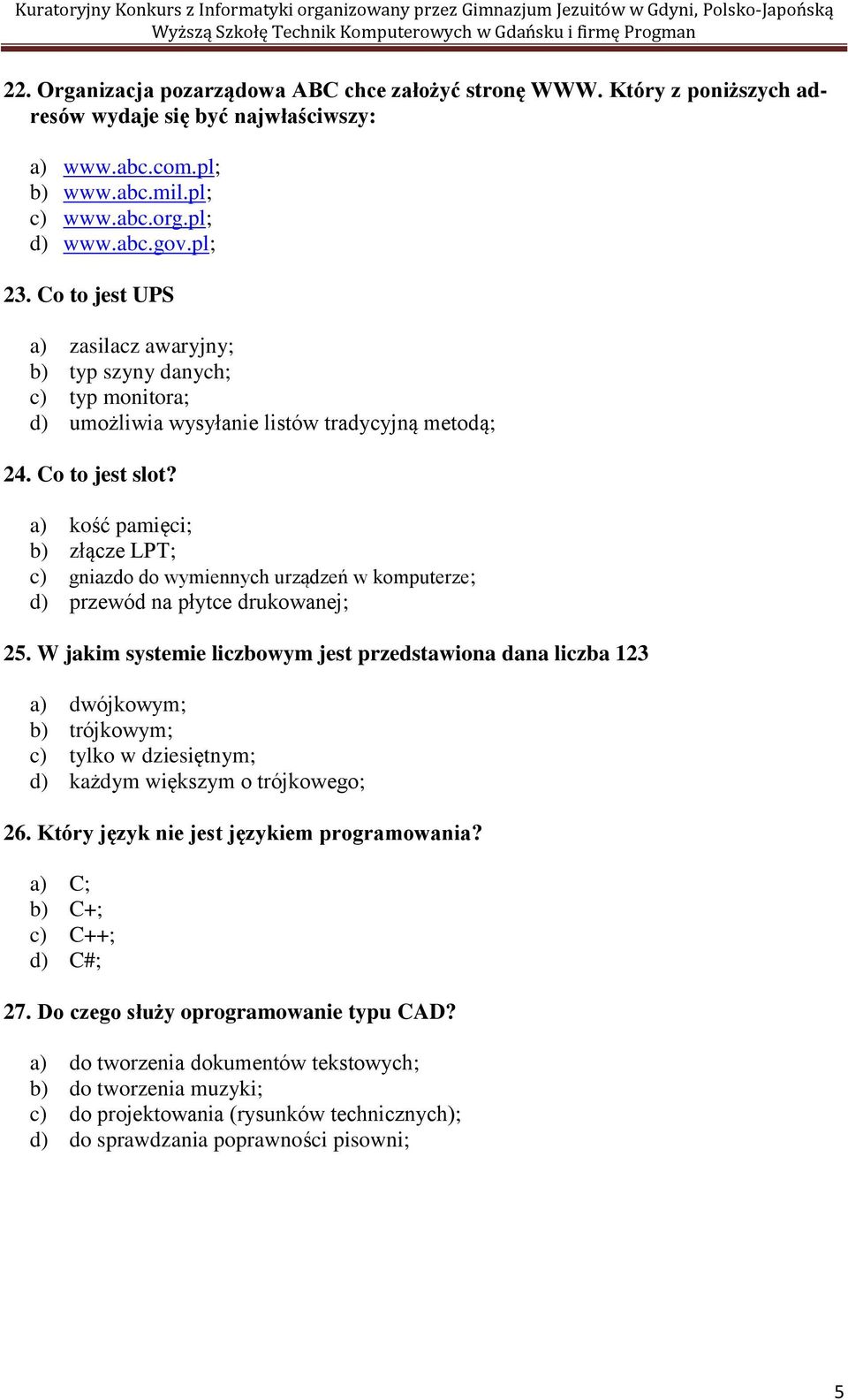 a) kość pamięci; b) złącze LPT; c) gniazdo do wymiennych urządzeń w komputerze; d) przewód na płytce drukowanej; 25.