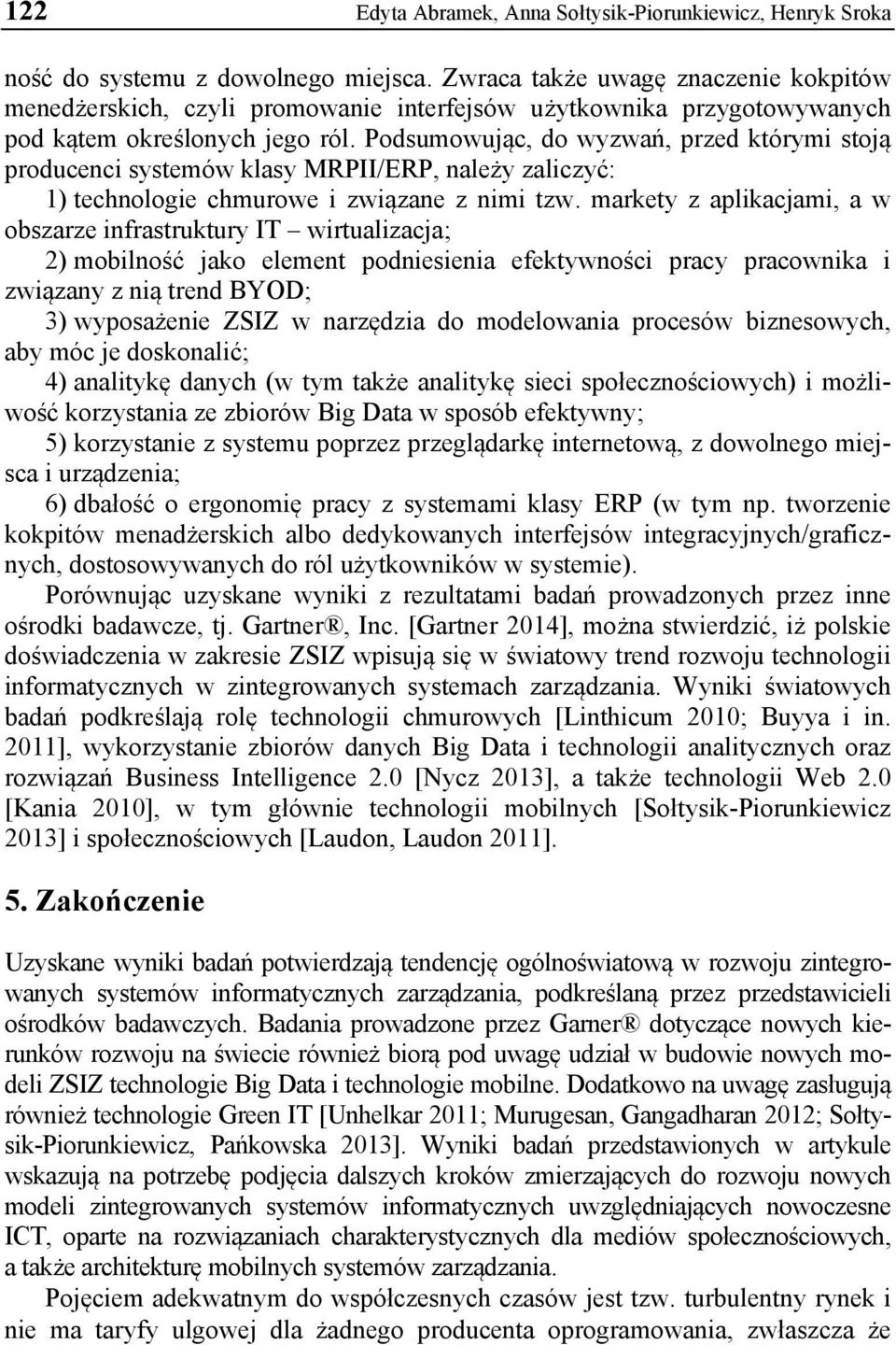 Podsumowując, do wyzwań, przed którymi stoją producenci systemów klasy MRPII/ERP, należy zaliczyć: 1) technologie chmurowe i związane z nimi tzw.