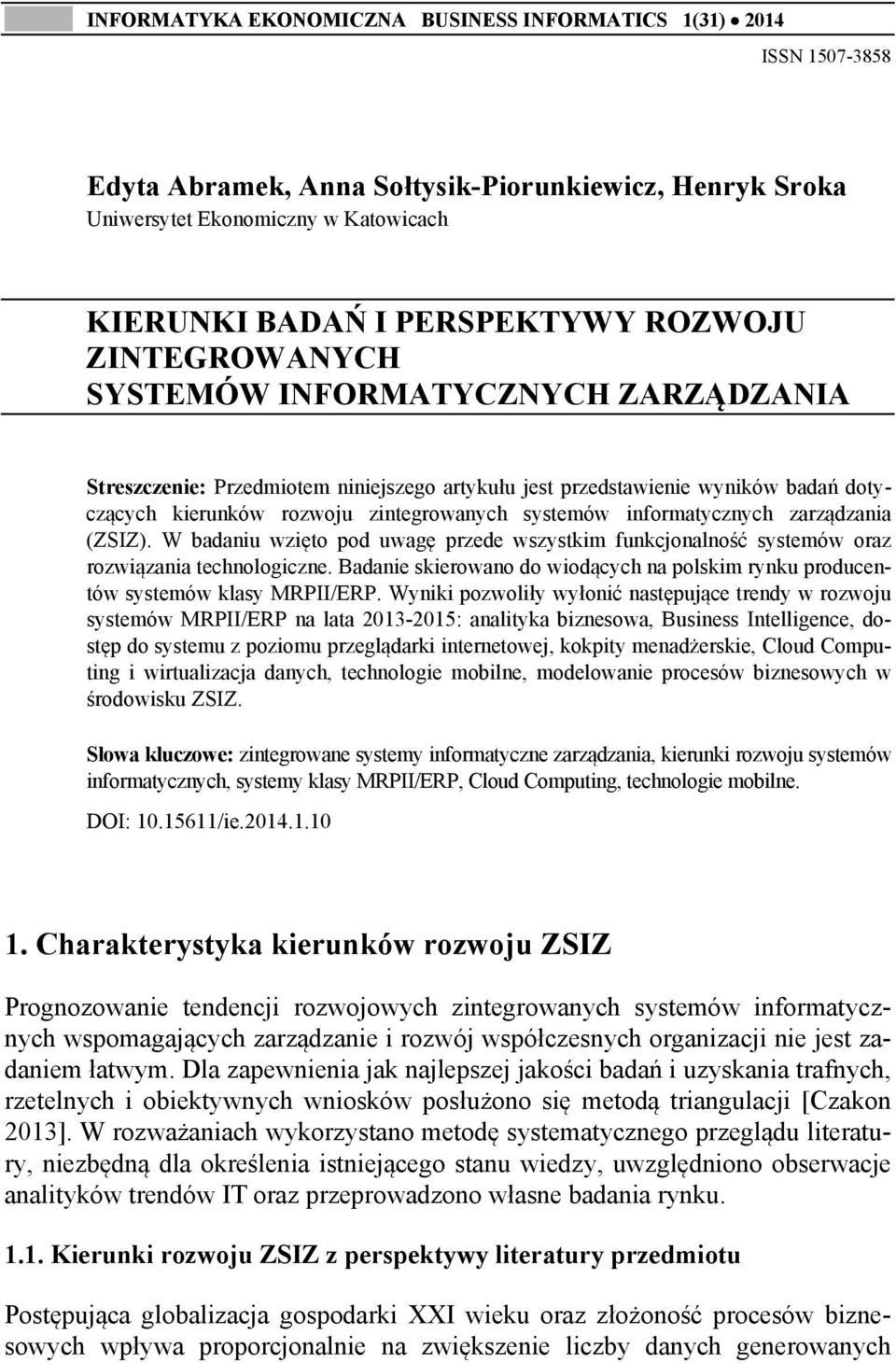 informatycznych zarządzania (ZSIZ). W badaniu wzięto pod uwagę przede wszystkim funkcjonalność systemów oraz rozwiązania technologiczne.