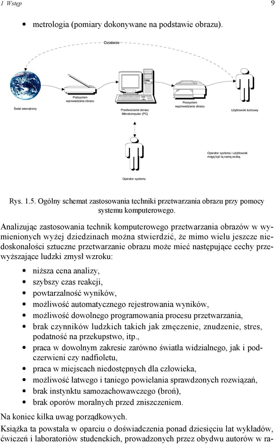 Operator systemu Rys. 1.5. Ogólny schemat zastosowania techniki przetwarzania obrazu przy pomocy systemu komputerowego.