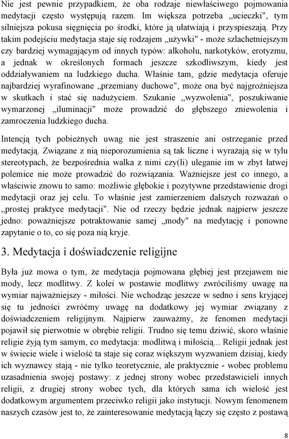 Przy takim podejściu medytacja staje się rodzajem używki" - może szlachetniejszym czy bardziej wymagającym od innych typów: alkoholu, narkotyków, erotyzmu, a jednak w określonych formach jeszcze