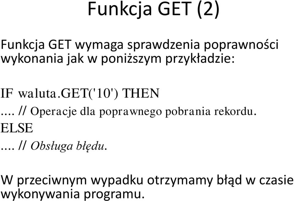 .. // Operacje dla poprawnego pobrania rekordu. ELSE.