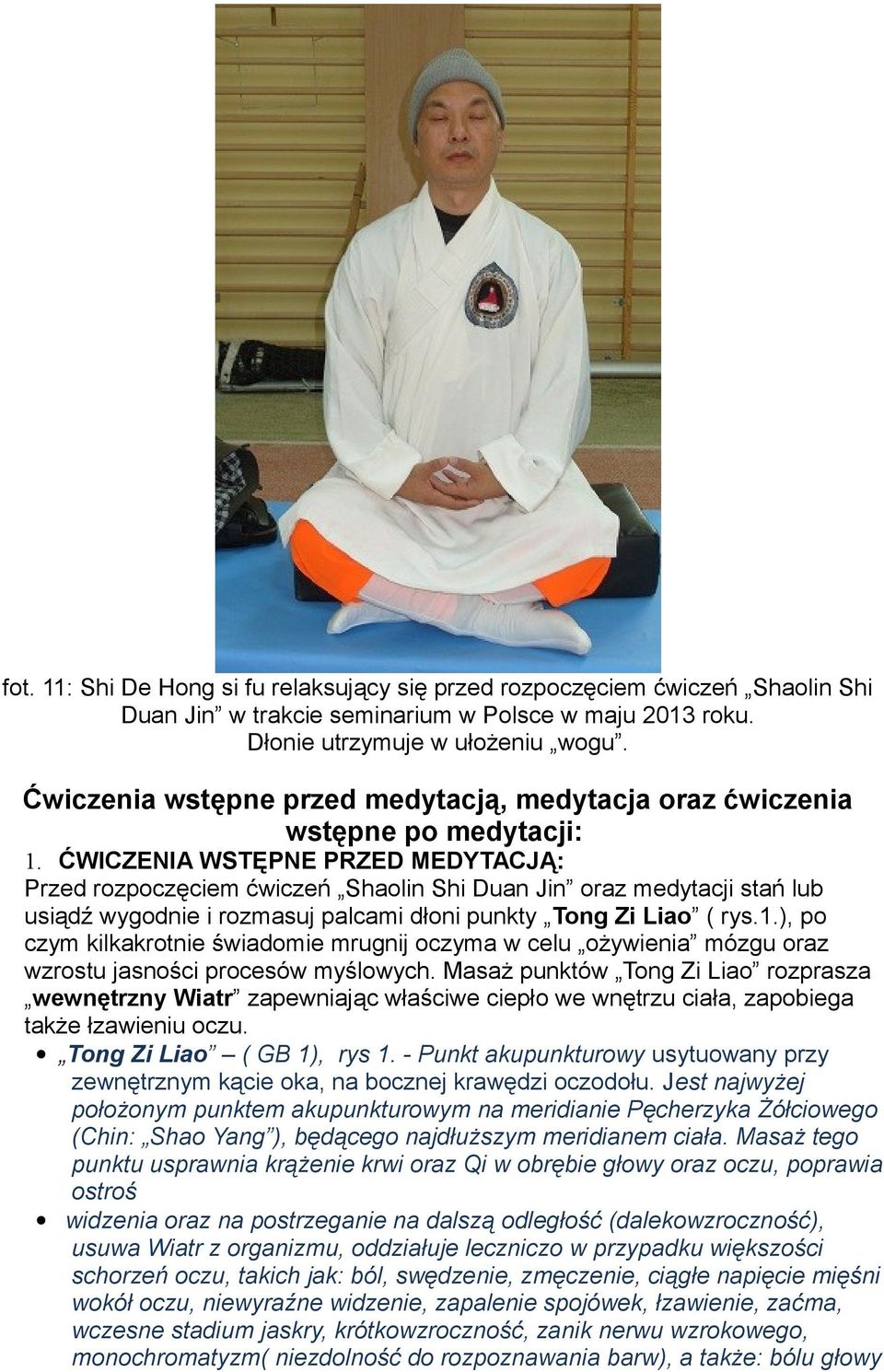 ĆWICZENIA WSTĘPNE PRZED MEDYTACJĄ: Przed rozpoczęciem ćwiczeń Shaolin Shi Duan Jin oraz medytacji stań lub usiądź wygodnie i rozmasuj palcami dłoni punkty Tong Zi Liao ( rys.1.