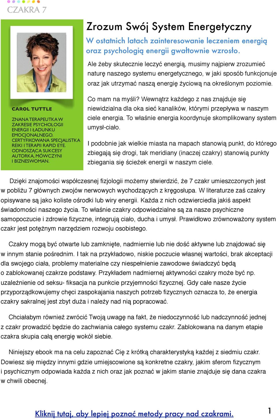 CAROL TUTTLE ZNANA TERAPEUTKA W ZAKRESIE PSYCHOLOGII ENERGII I ŁADUNKU EMOCJONALNEGO. CERTYFIKOWANA SPECJALISTKA REIKI I TERAPII RAPID EYE. ODNOSZĄCA SUKCESY AUTORKA, MÓWCZYNI I BIZNESWOMAN.