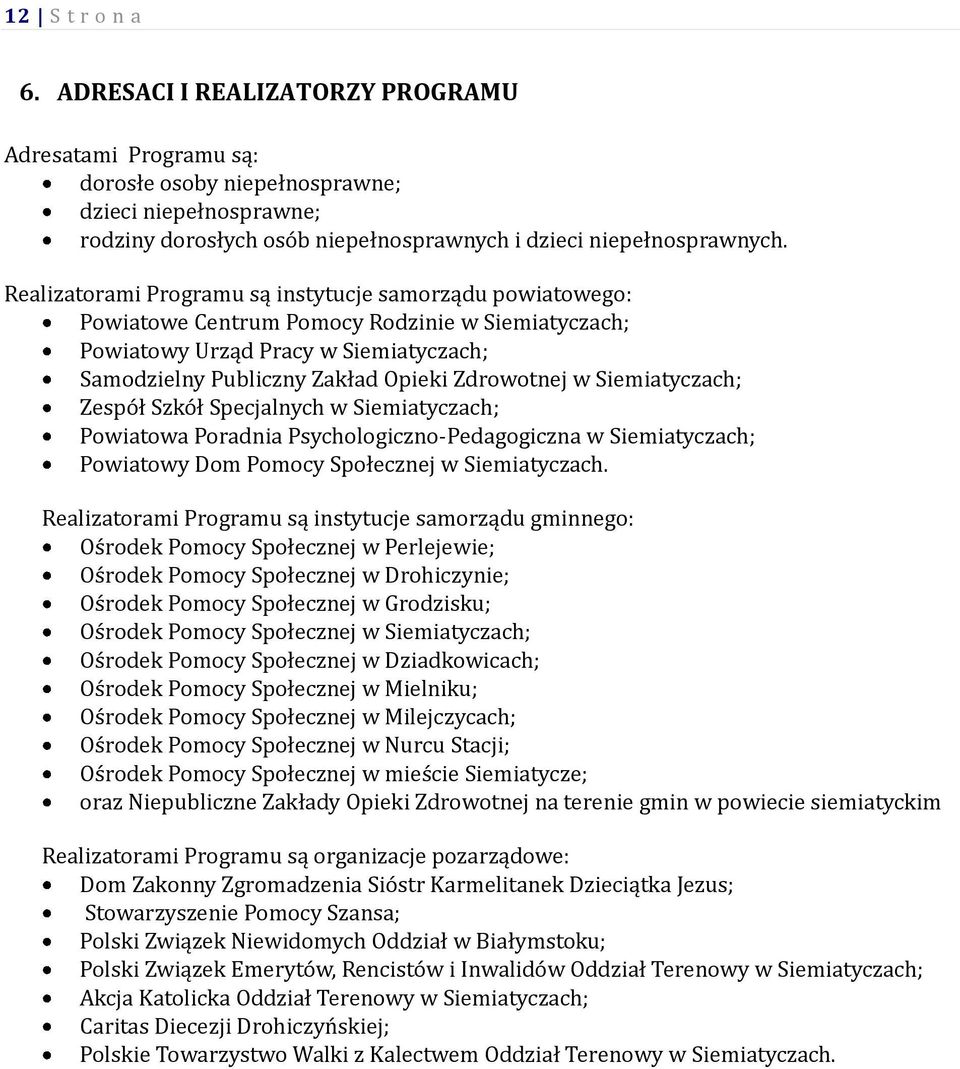 Siemiatyczach; Zespół Szkół Specjalnych w Siemiatyczach; Powiatowa Poradnia Psychologiczno-Pedagogiczna w Siemiatyczach; Powiatowy Dom Pomocy Społecznej w Siemiatyczach.