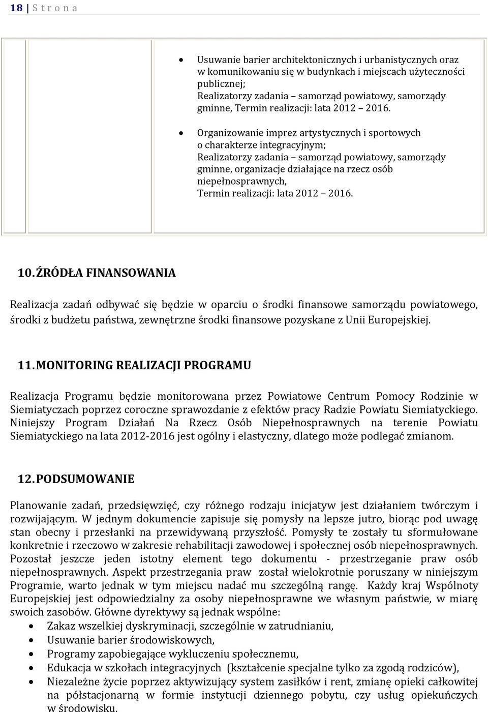 Organizowanie imprez artystycznych i sportowych o charakterze integracyjnym; Realizatorzy zadania samorząd powiatowy, samorządy gminne, organizacje działające na rzecz osób niepełnosprawnych, Termin