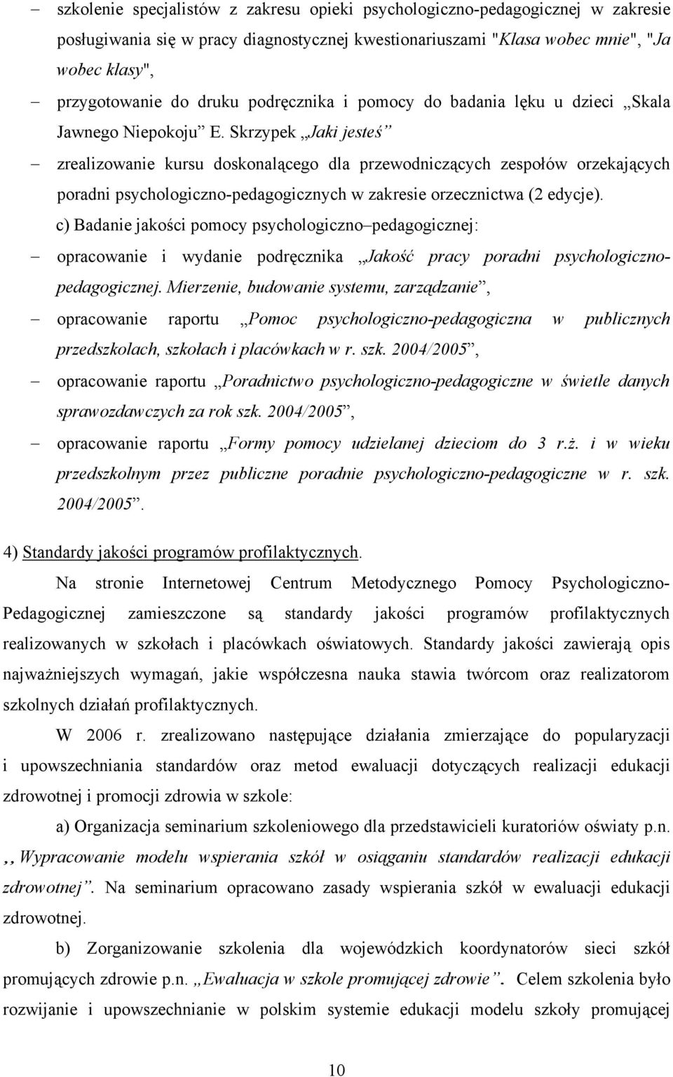 Skrzypek Jaki jesteś zrealizowanie kursu doskonalącego dla przewodniczących zespołów orzekających poradni psychologiczno-pedagogicznych w zakresie orzecznictwa (2 edycje).