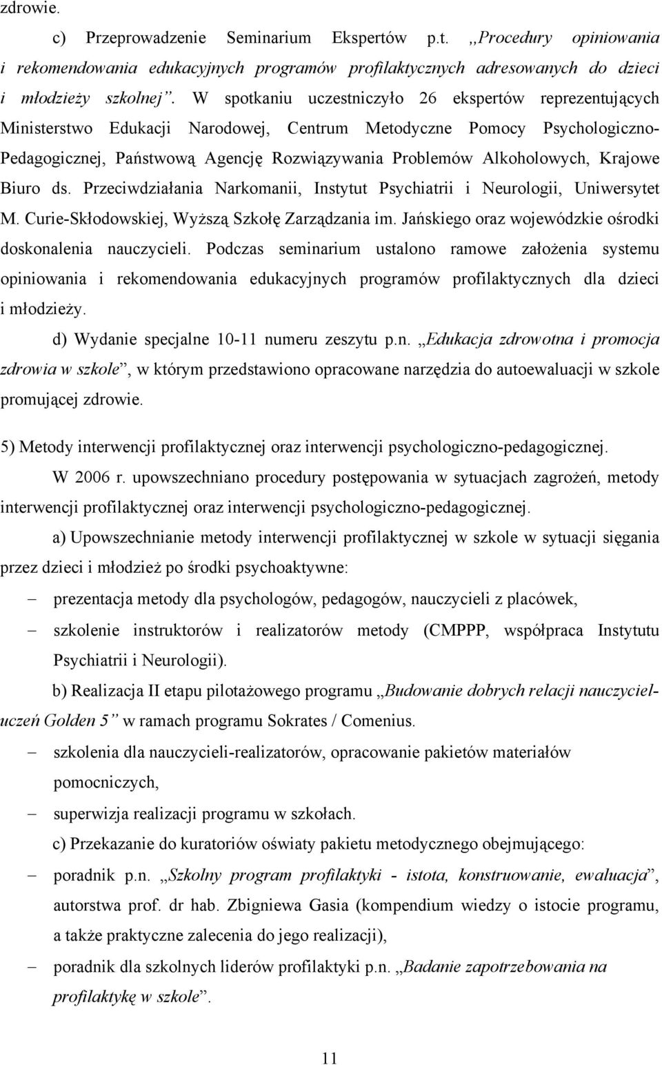 Alkoholowych, Krajowe Biuro ds. Przeciwdziałania Narkomanii, Instytut Psychiatrii i Neurologii, Uniwersytet M. Curie-Skłodowskiej, Wyższą Szkołę Zarządzania im.