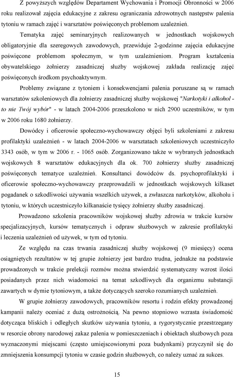 Tematyka zajęć seminaryjnych realizowanych w jednostkach wojskowych obligatoryjnie dla szeregowych zawodowych, przewiduje 2-godzinne zajęcia edukacyjne poświęcone problemom społecznym, w tym