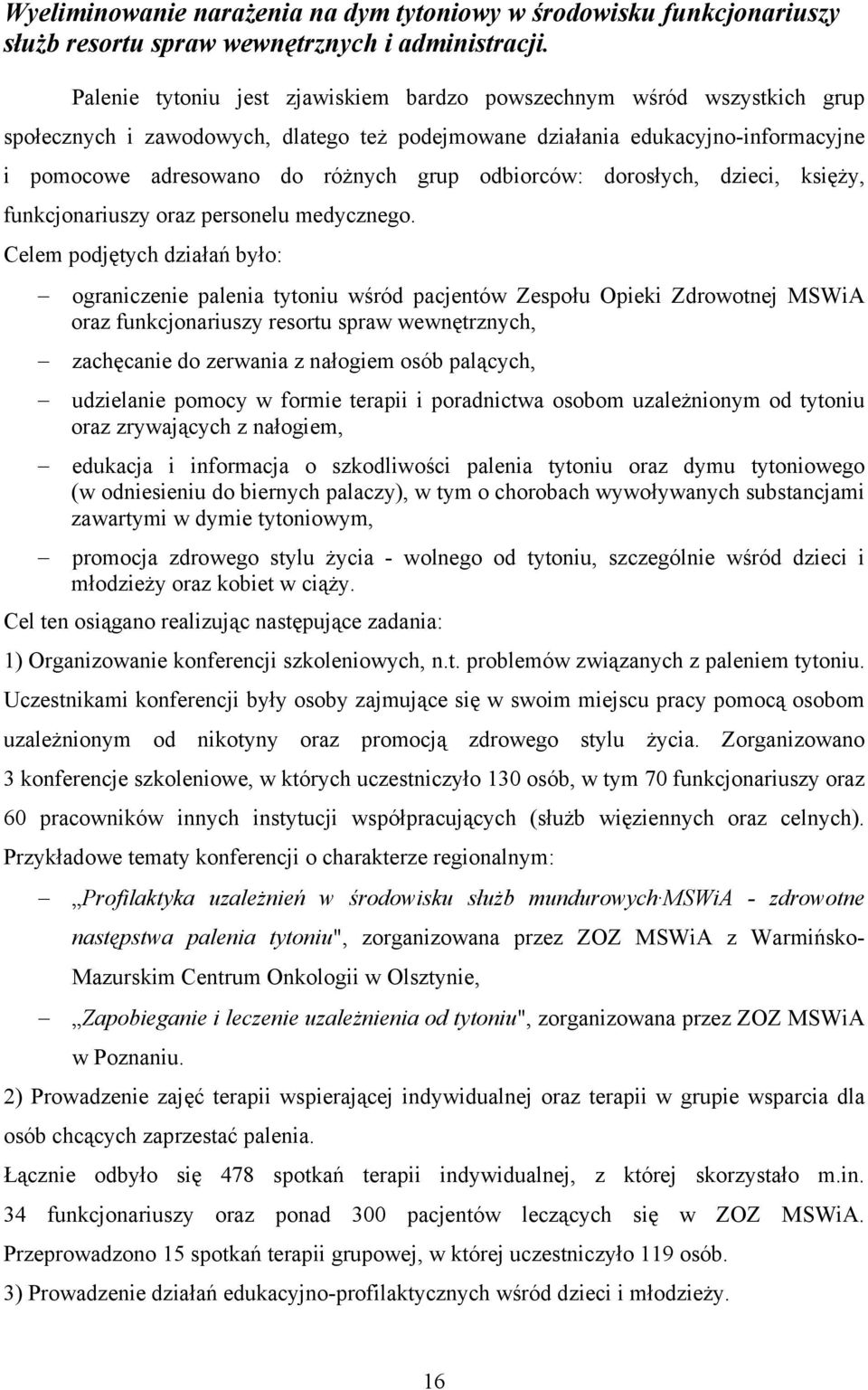 odbiorców: dorosłych, dzieci, księży, funkcjonariuszy oraz personelu medycznego.