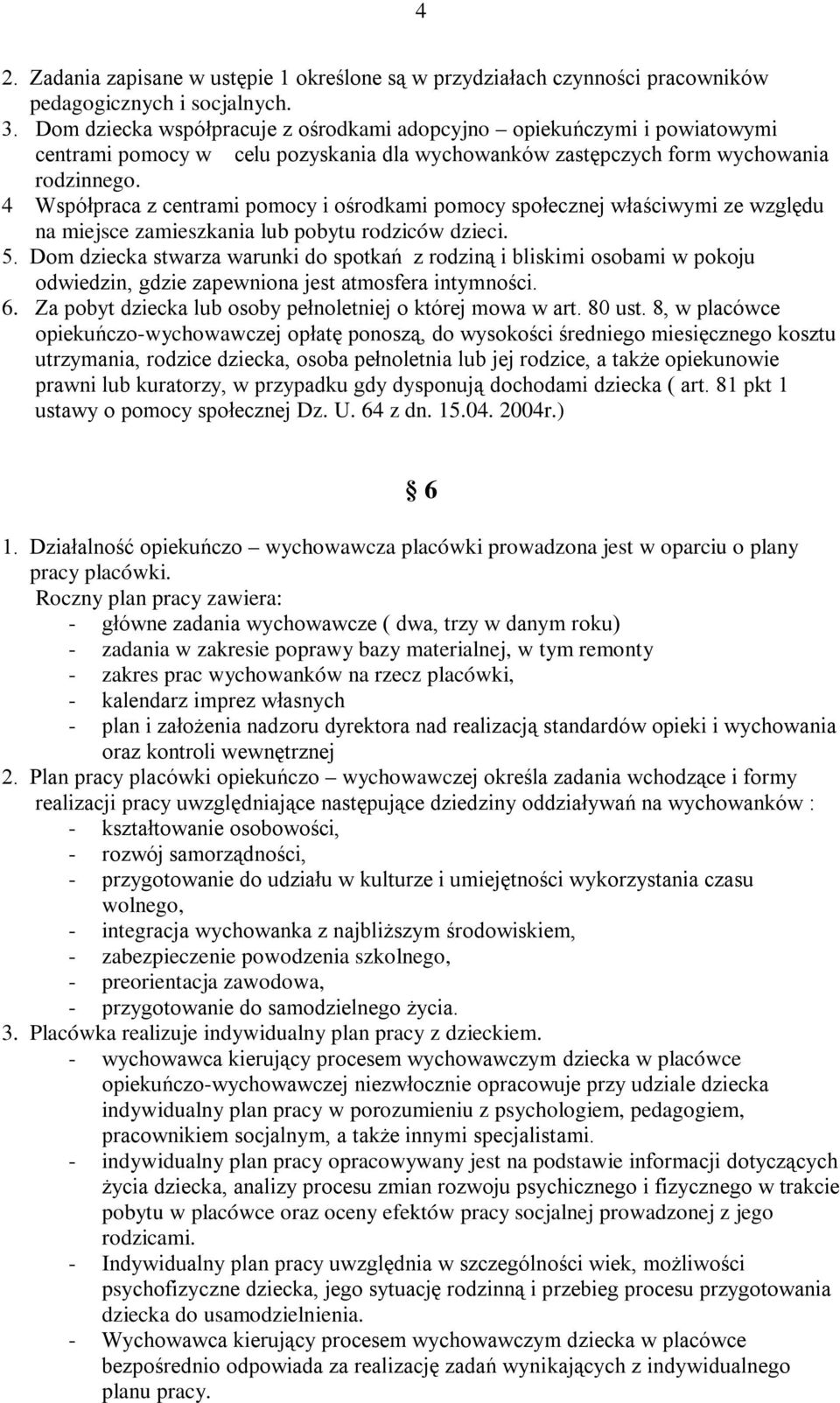 4 Współpraca z centrami pomocy i ośrodkami pomocy społecznej właściwymi ze względu na miejsce zamieszkania lub pobytu rodziców dzieci. 5.