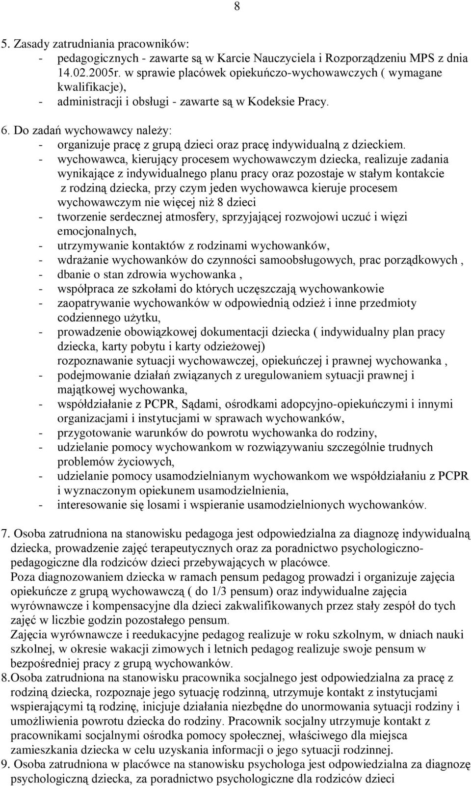 Do zadań wychowawcy należy: - organizuje pracę z grupą dzieci oraz pracę indywidualną z dzieckiem.