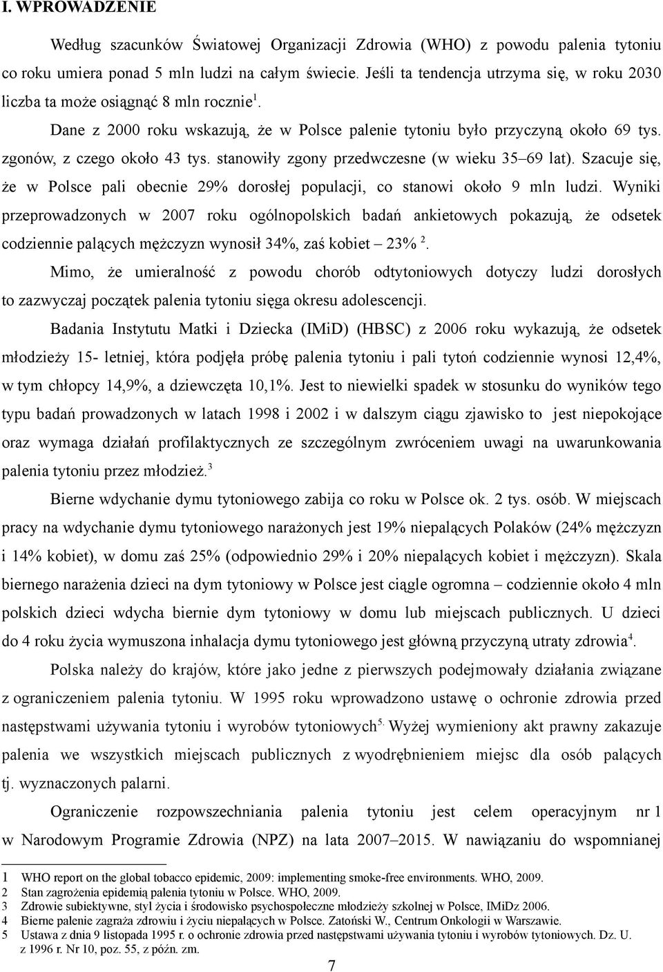 stanowiły zgony przedwczesne (w wieku 35 69 lat). Szacuje się, że w Polsce pali obecnie 29% dorosłej populacji, co stanowi około 9 mln ludzi.