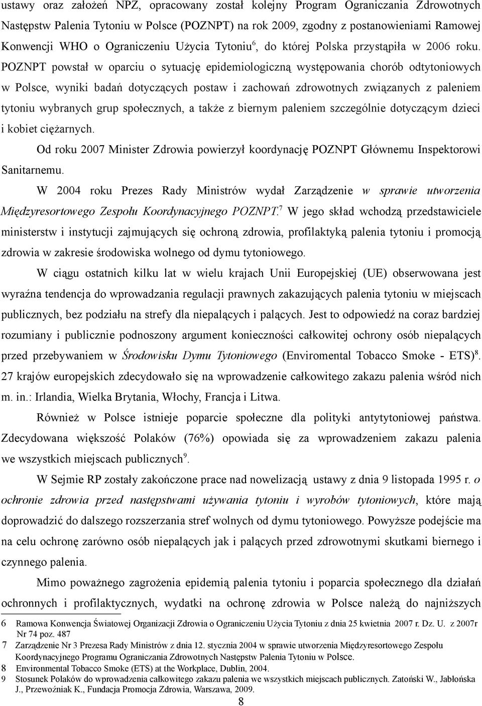 POZNPT powstał w oparciu o sytuację epidemiologiczną występowania chorób odtytoniowych w Polsce, wyniki badań dotyczących postaw i zachowań zdrowotnych związanych z paleniem tytoniu wybranych grup