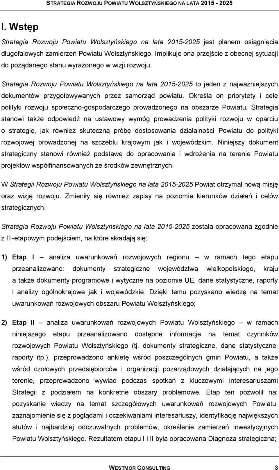 Strategia Rozwoju Powiatu Wolsztyńskiego na lata 2015-2025 to jeden z najważniejszych dokumentów przygotowywanych przez samorząd powiatu.