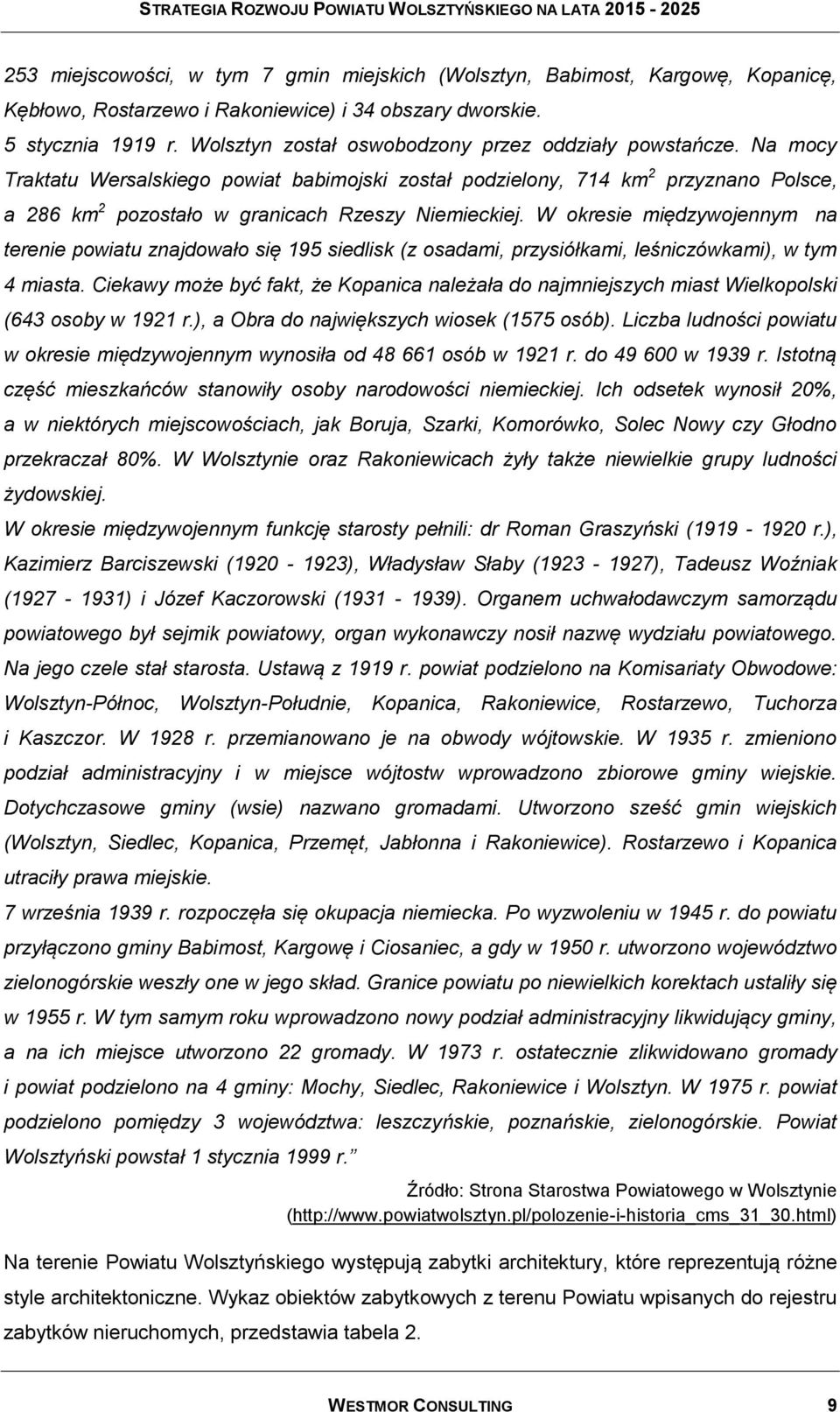 Na mocy Traktatu Wersalskiego powiat babimojski został podzielony, 714 km 2 a 286 km 2 przyznano Polsce, pozostało w granicach Rzeszy Niemieckiej.