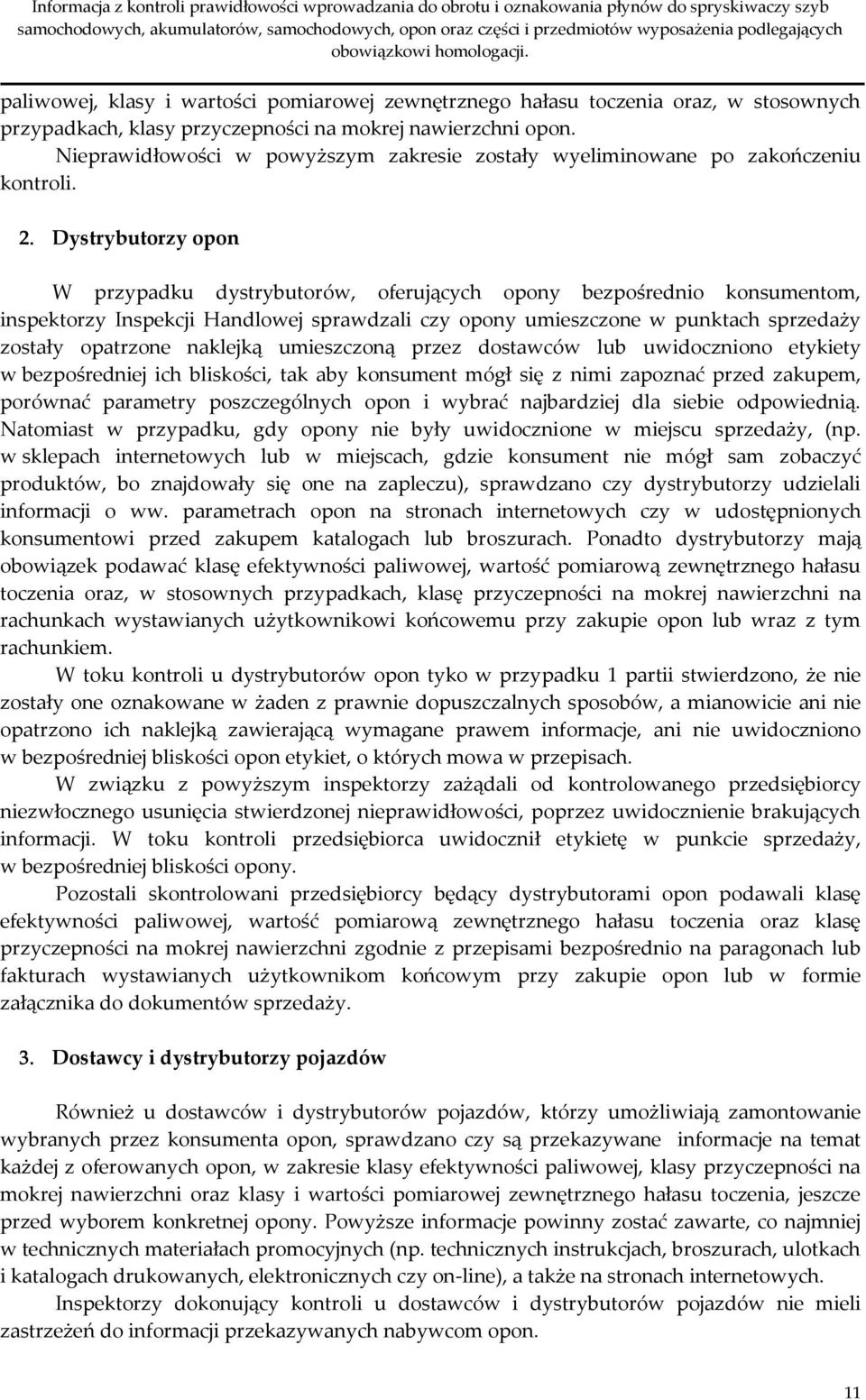 Dystrybutorzy opon W przypadku dystrybutorów, oferujących opony bezpośrednio konsumentom, inspektorzy Inspekcji Handlowej sprawdzali czy opony umieszczone w punktach sprzedaży zostały opatrzone