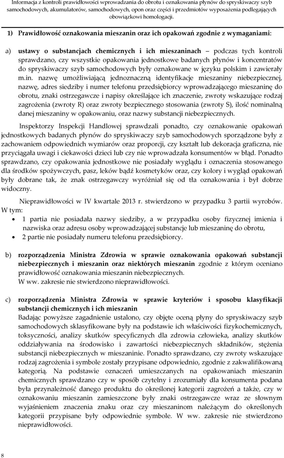 nazwę umożliwiającą jednoznaczną identyfikacje mieszaniny niebezpiecznej, nazwę, adres siedziby i numer telefonu przedsiębiorcy wprowadzającego mieszaninę do obrotu, znaki ostrzegawcze i napisy