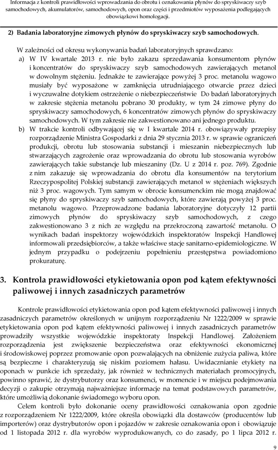 metanolu wagowo musiały być wyposażone w zamknięcia utrudniającego otwarcie przez dzieci i wyczuwalne dotykiem ostrzeżenie o niebezpieczeństwie Do badań laboratoryjnych w zakresie stężenia metanolu