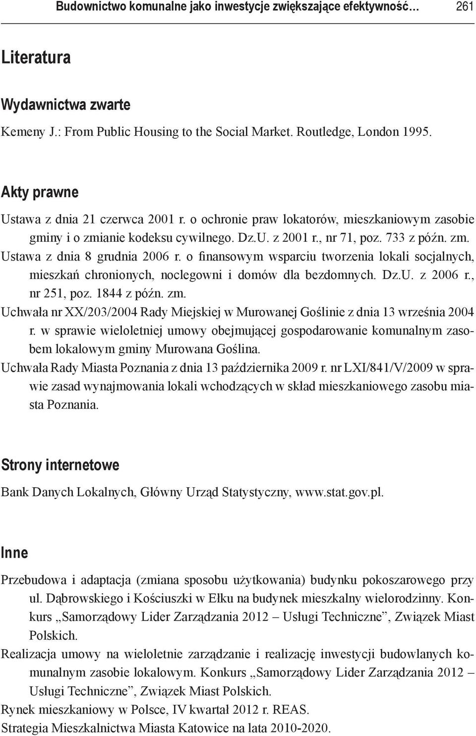 o finansowym wsparciu tworzenia lokali socjalnych, mieszkań chronionych, noclegowni i domów dla bezdomnych. Dz.U. z 2006 r., nr 251, poz. 1844 z późn. zm.