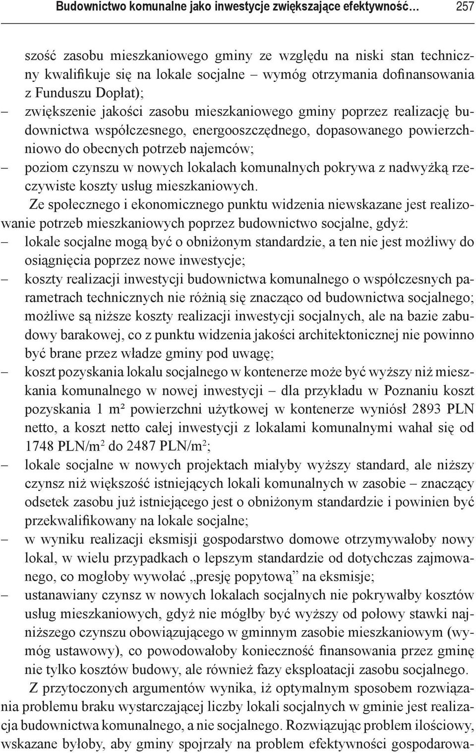 najemców; poziom czynszu w nowych lokalach komunalnych pokrywa z nadwyżką rzeczywiste koszty usług mieszkaniowych.