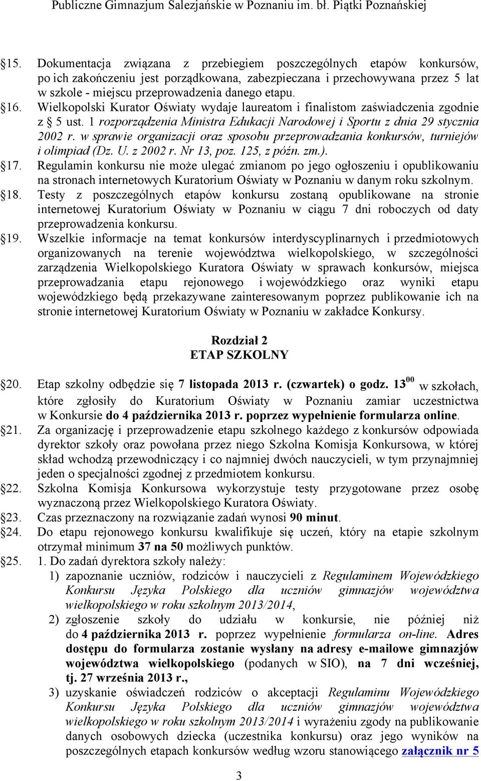 w sprawie organizacji oraz sposobu przeprowadzania konkursów, turniejów i olimpiad (Dz. U. z 2002 r. Nr 13, poz. 125, z późn. zm.). 17.