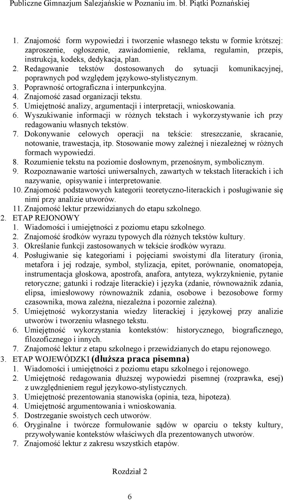 Umiejętność analizy, argumentacji i interpretacji, wnioskowania. 6. Wyszukiwanie informacji w różnych tekstach i wykorzystywanie ich przy redagowaniu własnych tekstów. 7.