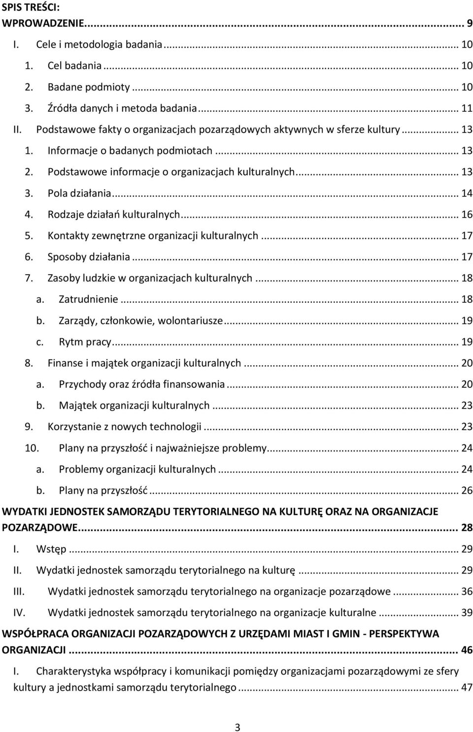 .. 14 4. Rodzaje działań kulturalnych... 16 5. Kontakty zewnętrzne organizacji kulturalnych... 17 6. Sposoby działania... 17 7. Zasoby ludzkie w organizacjach kulturalnych... 18 a. Zatrudnienie... 18 b.