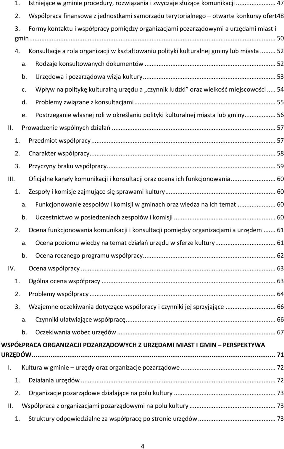 Rodzaje konsultowanych dokumentów... 52 b. Urzędowa i pozarządowa wizja kultury... 53 c. Wpływ na politykę kulturalną urzędu a czynnik ludzki oraz wielkość miejscowości... 54 d.