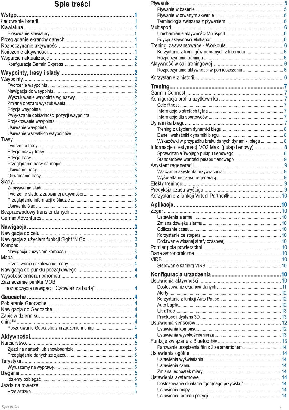 .. 2 Zmiana obszaru wyszukiwania... 2 Edycja waypointa... 2 Zwiększanie dokładności pozycji waypointa... 2 Projektowanie waypointa... 2 Usuwanie waypointa... 2 Usuwanie wszystkich waypointów... 2 Trasy.