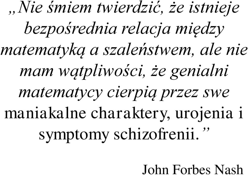 wątpliwości, że genialni matematycy cierpią przez swe