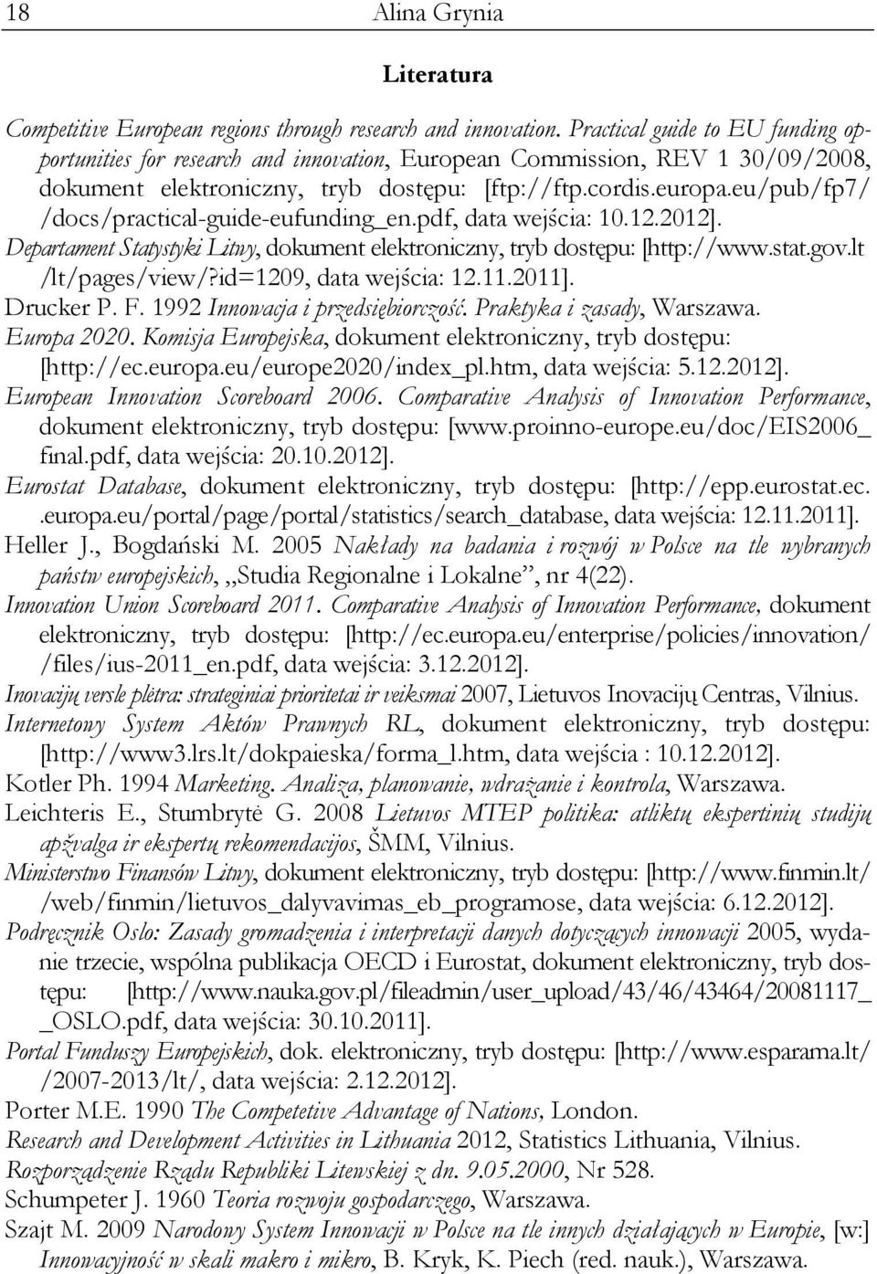 eu/pub/fp7/ /docs/practical-guide-eufunding_en.pdf, data wejścia: 10.12.2012]. Departament Statystyki Litwy, dokument elektroniczny, tryb dostępu: [http://www.stat.gov.lt /lt/pages/view/?