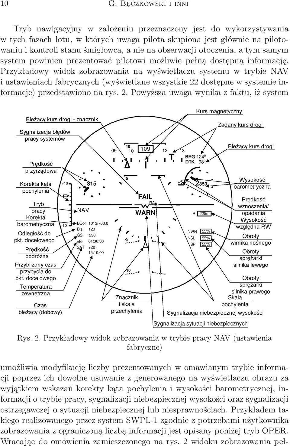 Przykładowy widok zobrazowania na wyświetlaczu systemu w trybie NAV i ustawieniach fabrycznych(wyświetlane wszystkie 22 dostępne w systemie informacje) przedstawiono na rys. 2. Powyższa uwaga wynika z faktu, iż system Rys.