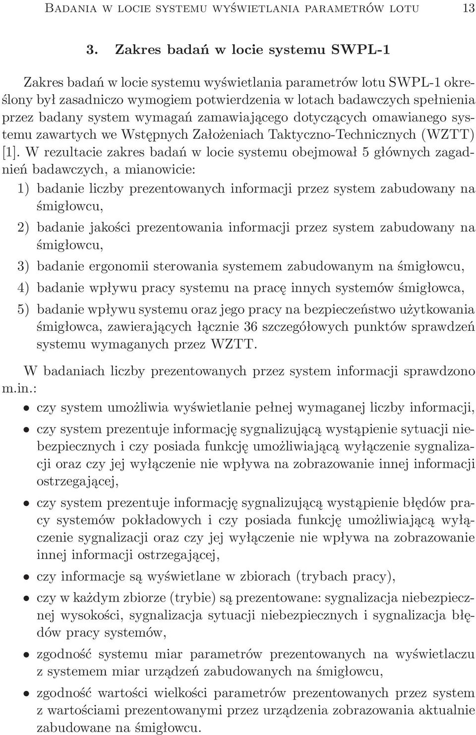 wymagań zamawiającego dotyczących omawianego systemu zawartych we Wstępnych Założeniach Taktyczno-Technicznych(WZTT) [1].