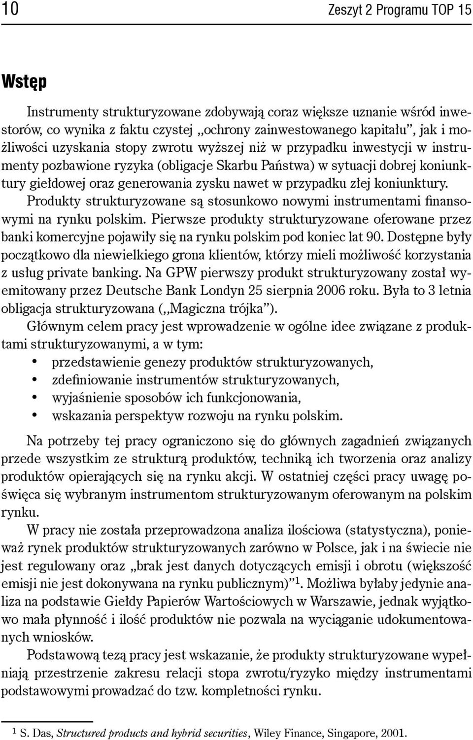 koniunktury. Produkty strukturyzowane są stosunkowo nowymi instrumentami finansowymi na rynku polskim.