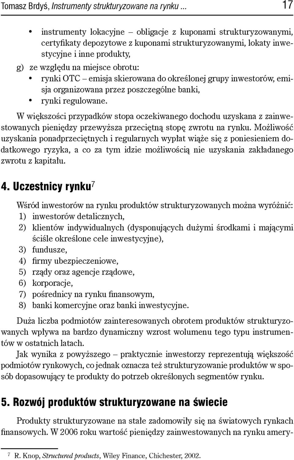 OTC emisja skierowana do określonej grupy inwestorów, emisja organizowana przez poszczególne banki, rynki regulowane.