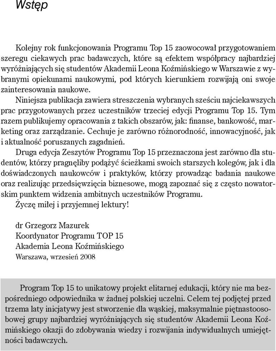 Niniejsza publikacja zawiera streszczenia wybranych sześciu najciekawszych prac przygotowanych przez uczestników trzeciej edycji Programu Top 15.