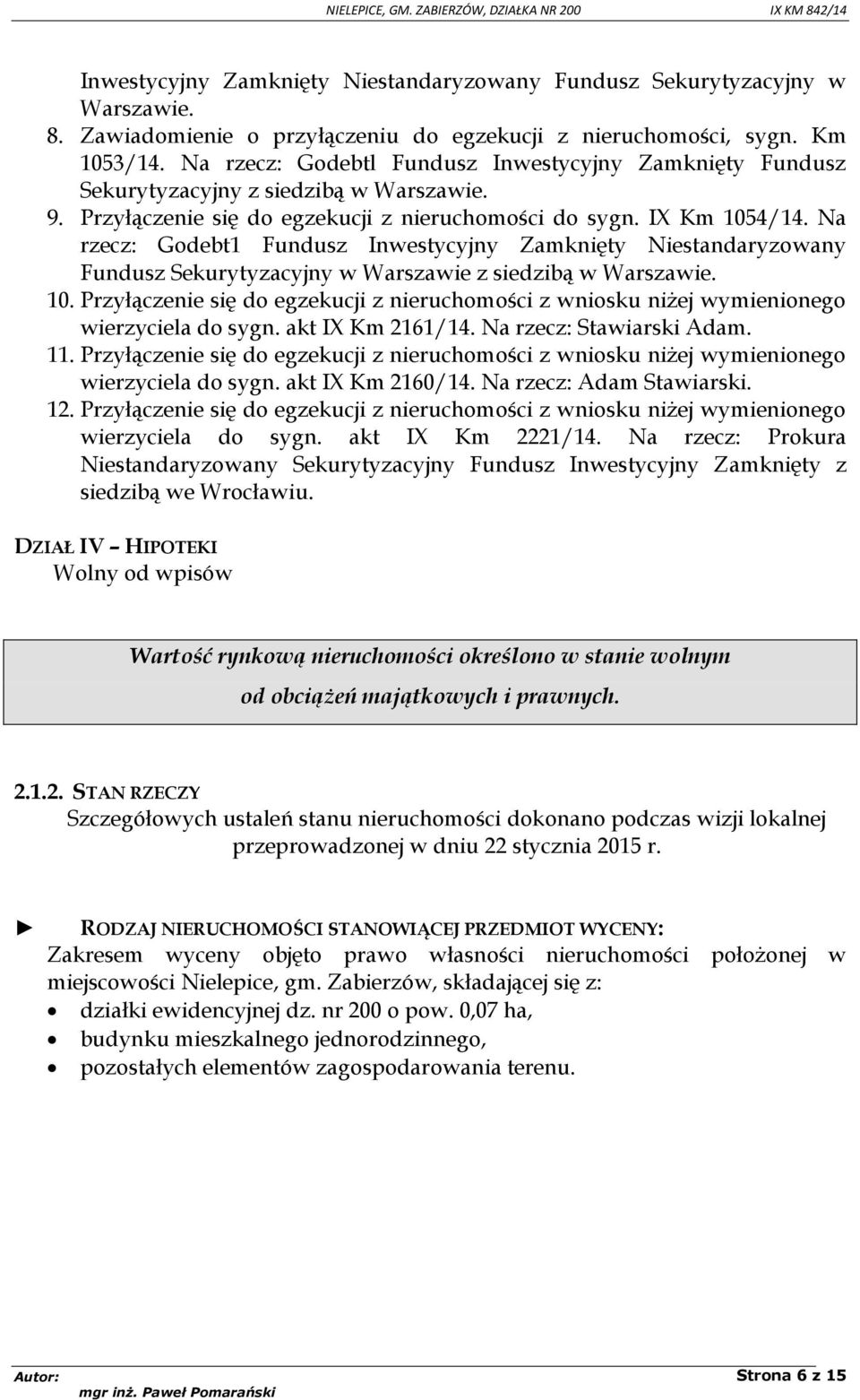 Na rzecz: Godebt1 Fundusz Inwestycyjny Zamknięty Niestandaryzowany Fundusz Sekurytyzacyjny w Warszawie z siedzibą w Warszawie. 10.