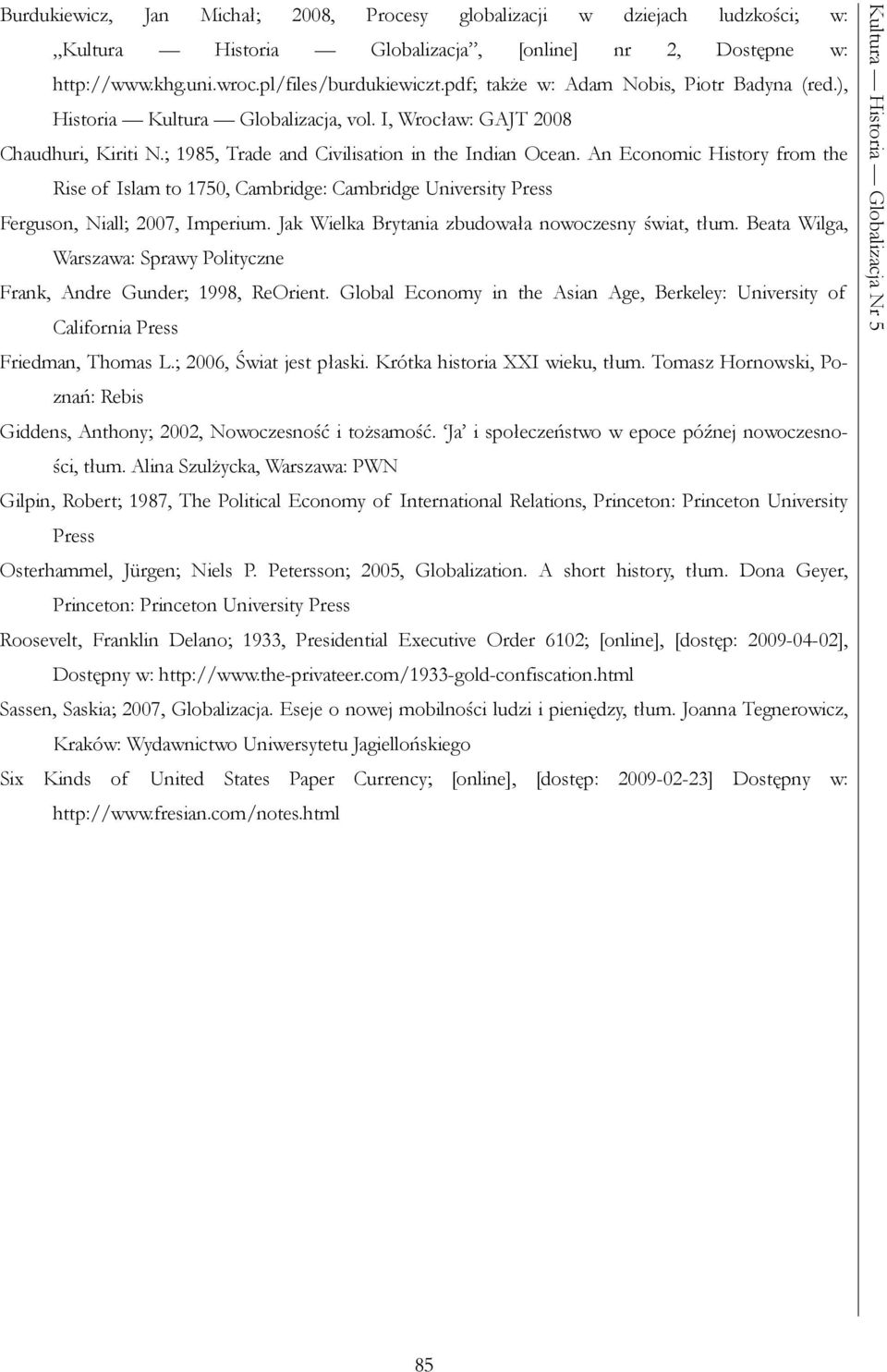 An Economic History from the Rise of Islam to 1750, Cambridge: Cambridge University Press Ferguson, Niall; 2007, Imperium. Jak Wielka Brytania zbudowała nowoczesny świat, tłum.