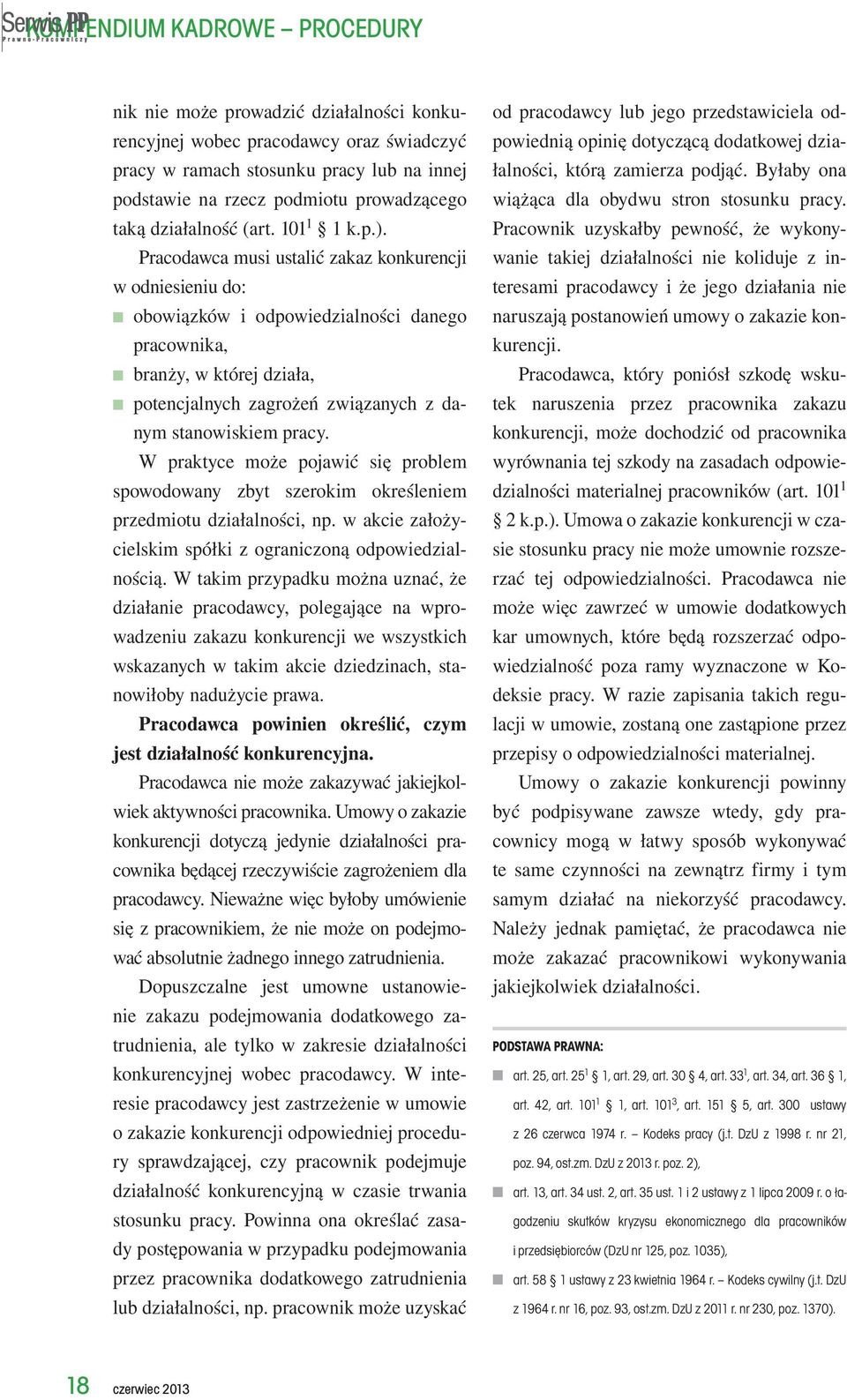 stanowiskiem pracy. W praktyce może pojawić się problem spowodowany zbyt szerokim określeniem przedmiotu działalności, np. w akcie założycielskim spółki z ograniczoną odpowiedzialnością.