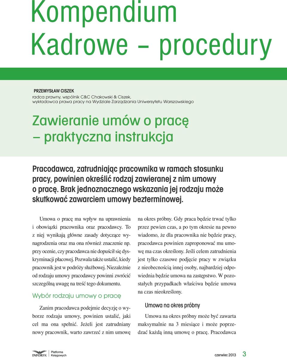 Brak jednoznacznego wskazania jej rodzaju może skutkować zawarciem umowy bezterminowej. Umowa o pracę ma wpływ na uprawnienia i obowiązki pracownika oraz pracodawcy.