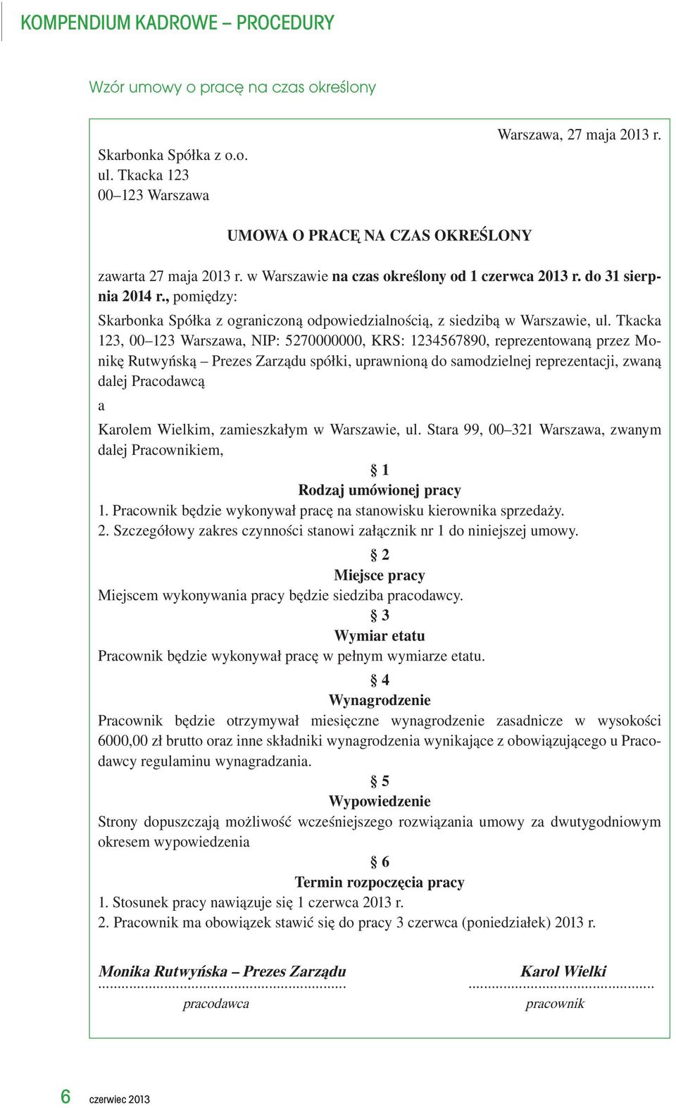 Tkacka 123, 00 123 Warszawa, NIP: 5270000000, KRS: 1234567890, reprezentowaną przez Monikę Rutwyńską Prezes Zarządu spółki, uprawnioną do samodzielnej reprezentacji, zwaną dalej Pracodawcą a Karolem