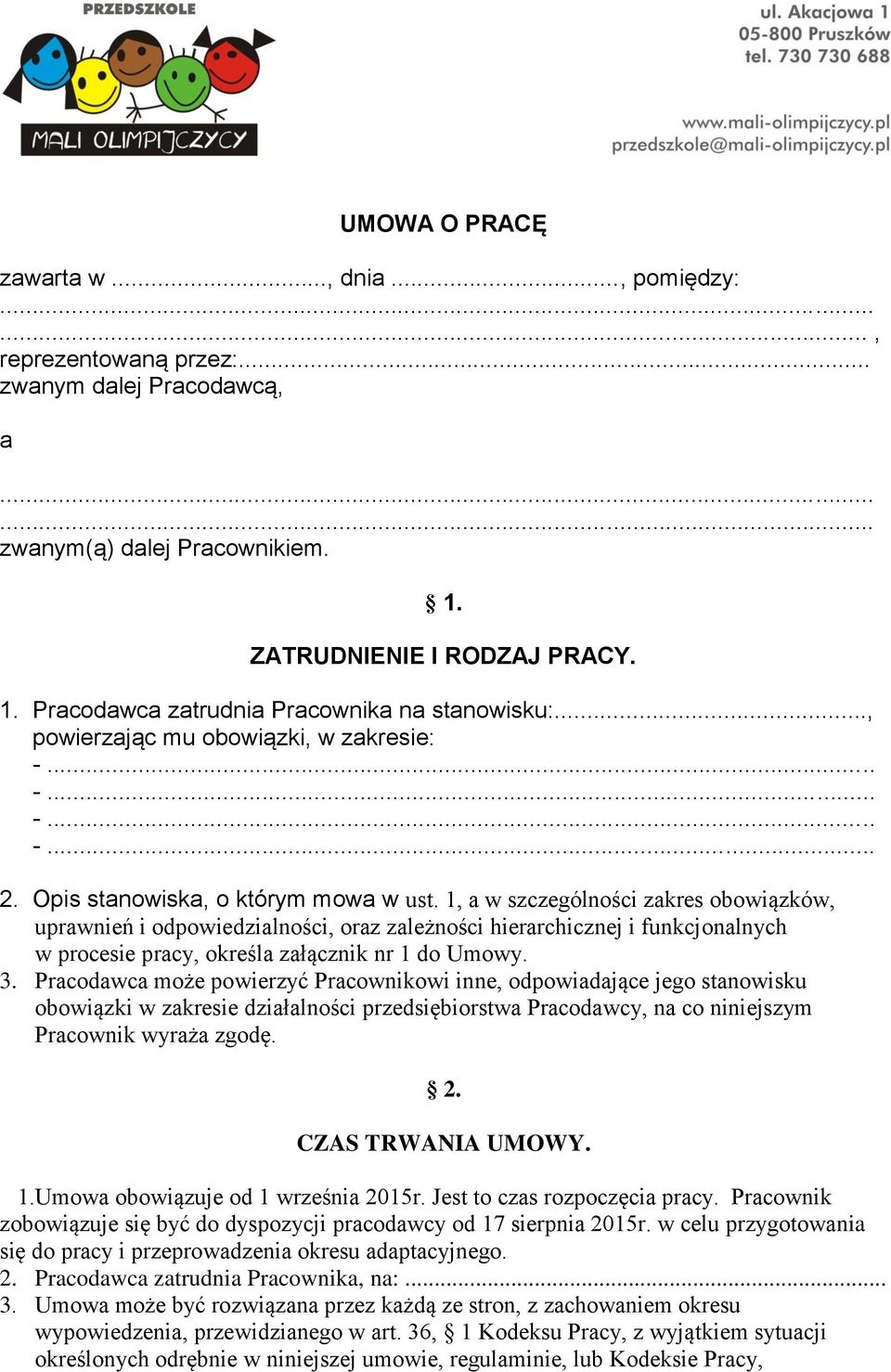 1, a w szczególności zakres obowiązków, uprawnień i odpowiedzialności, oraz zależności hierarchicznej i funkcjonalnych w procesie pracy, określa załącznik nr 1 do Umowy. 3.