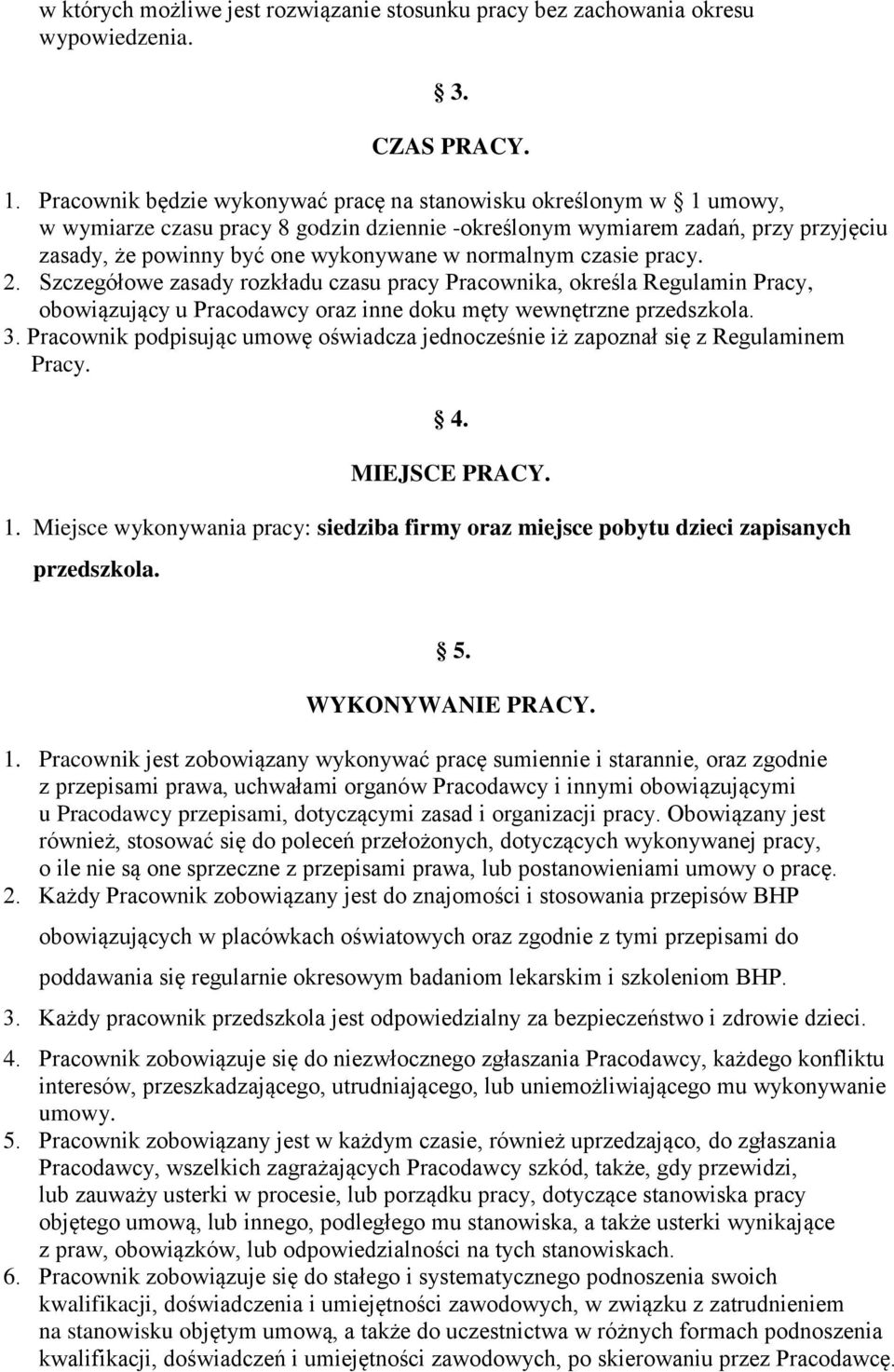 normalnym czasie pracy. 2. Szczegółowe zasady rozkładu czasu pracy Pracownika, określa Regulamin Pracy, obowiązujący u Pracodawcy oraz inne doku męty wewnętrzne przedszkola. 3.