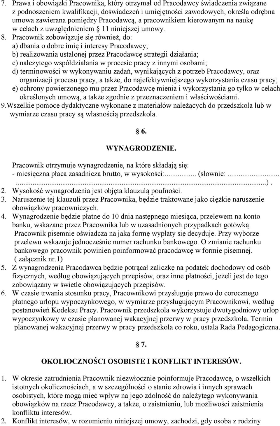 Pracownik zobowiązuje się również, do: a) dbania o dobre imię i interesy Pracodawcy; b) realizowania ustalonej przez Pracodawcę strategii działania; c) należytego współdziałania w procesie pracy z