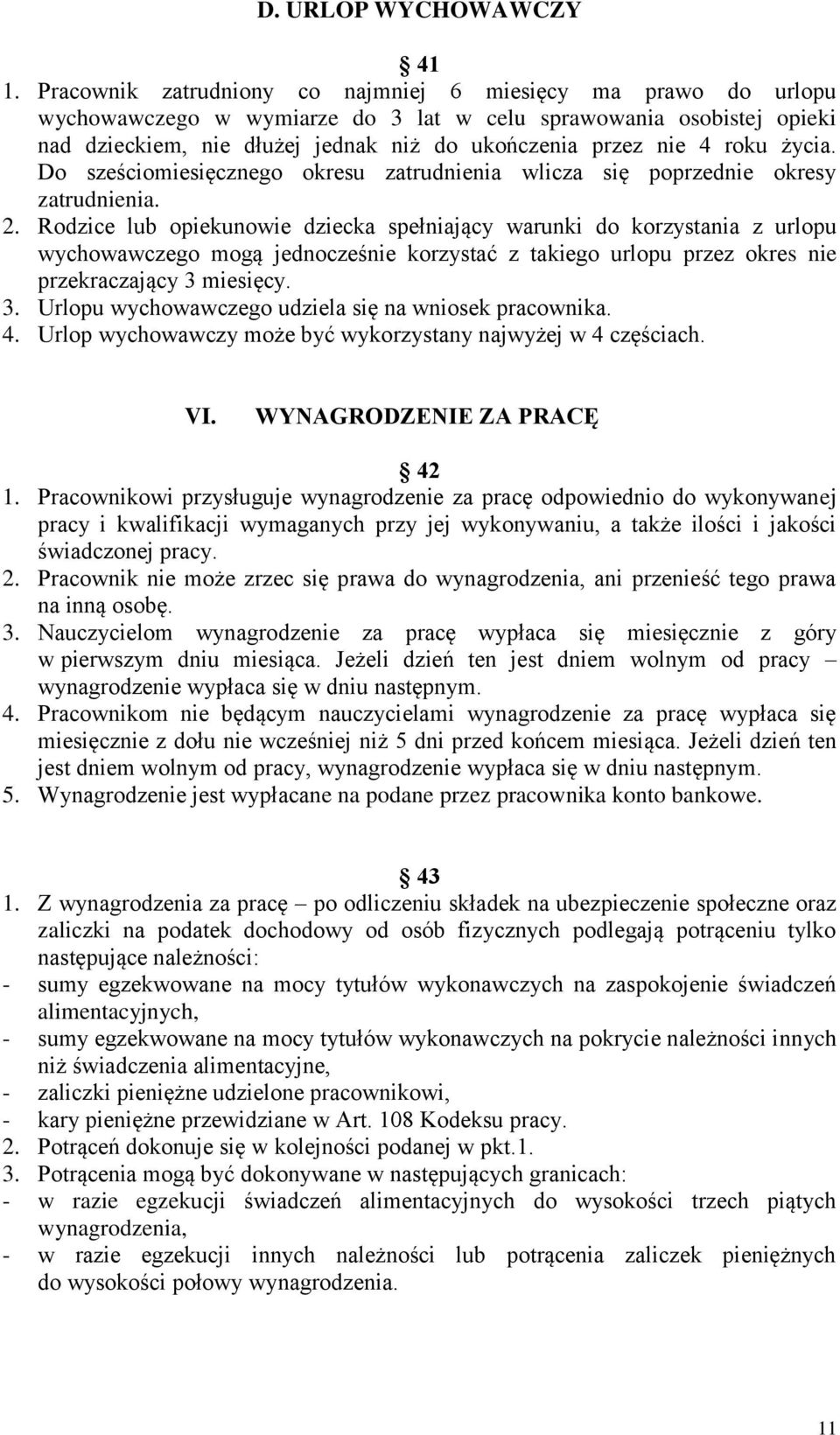 roku życia. Do sześciomiesięcznego okresu zatrudnienia wlicza się poprzednie okresy zatrudnienia. 2.